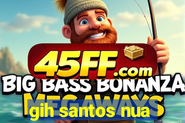 gih santos nua